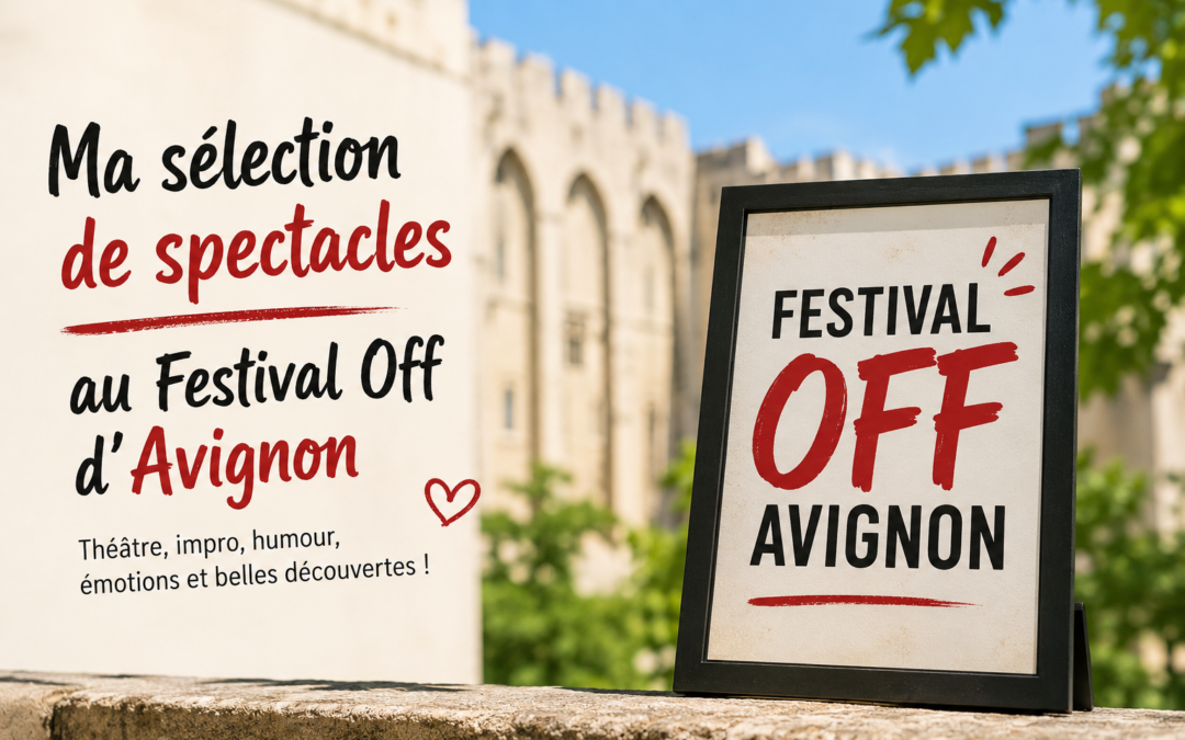 Ma sélection de spectacles à voir au Festival Off d&rsquo;Avignon (Partie 2)