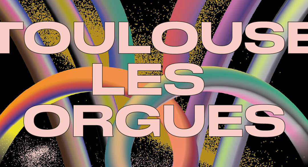 Toulouse les Orgues 2026 : programme, tarifs et mes coups de cœur (7-18 octobre)